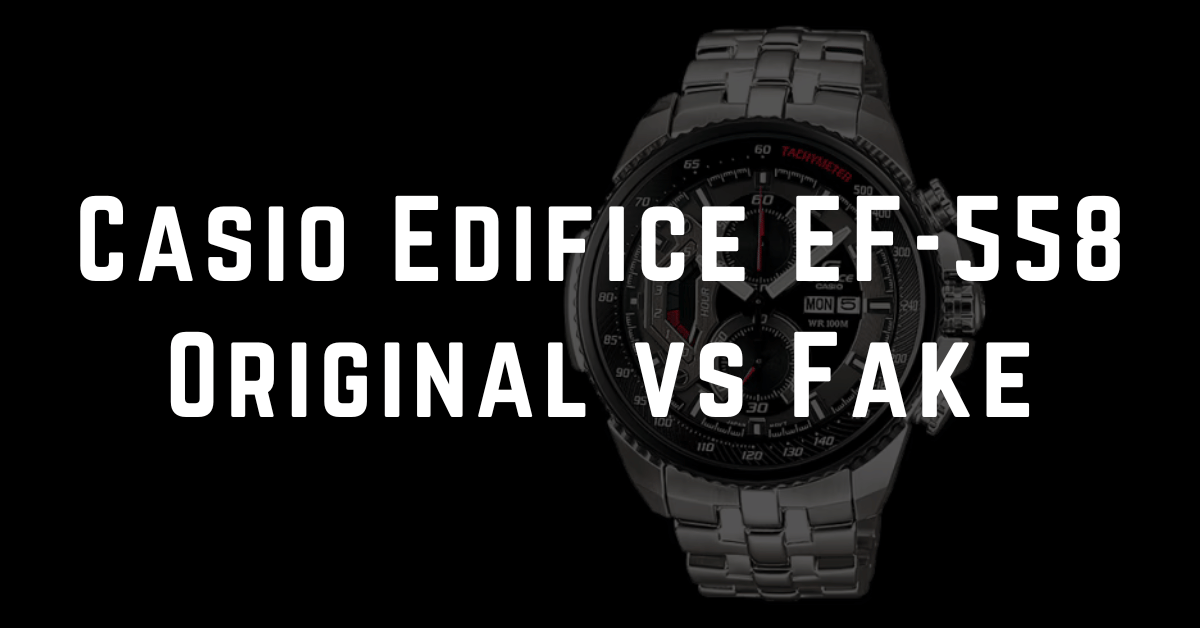 Casio Edifice EF-558 Original vs Fake