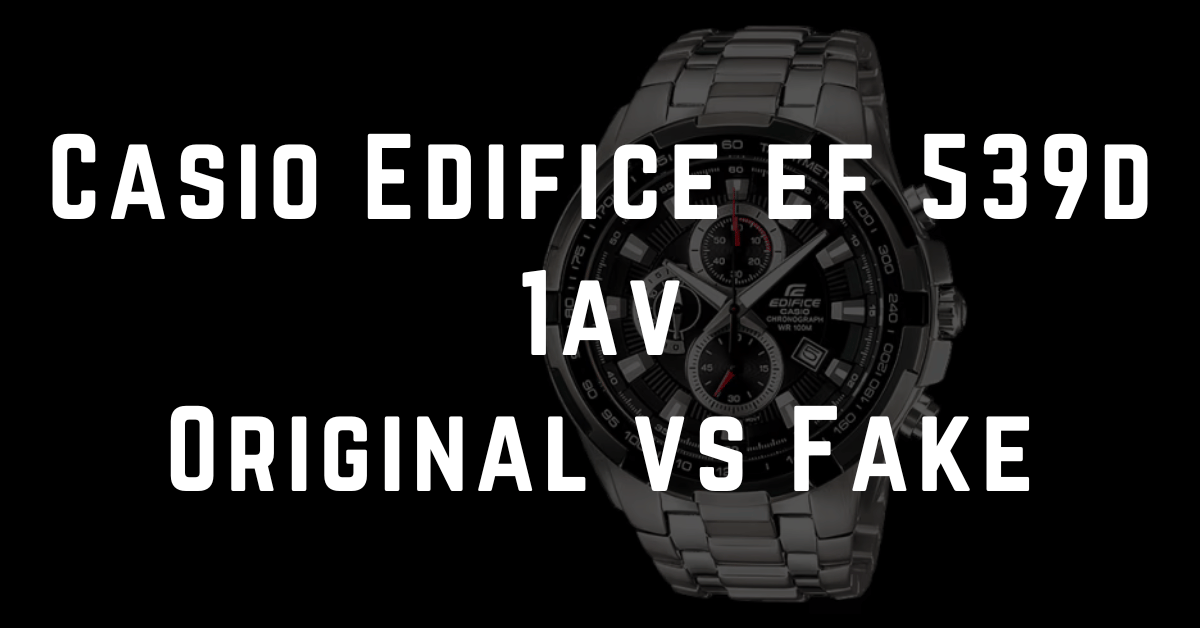 Casio Edifice ef 539d 1av Original vs Fake